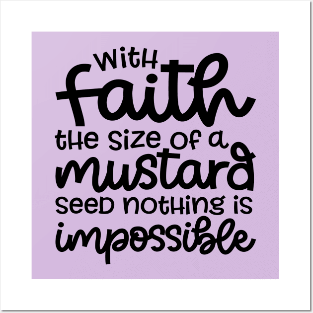 With Faith The Size Of A Mustard Seed Nothing Is Impossible Christian Wall Art by GlimmerDesigns